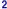 2